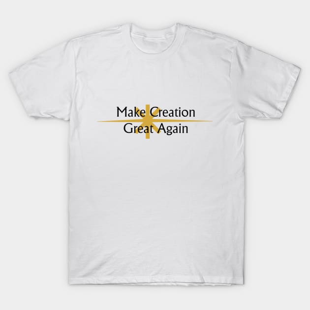 Make Creation Great Again T-Shirt by hyperionnebulae